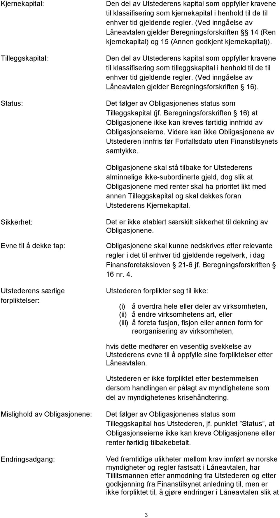 Den del av Utstederens kapital som oppfyller kravene til klassifisering som tilleggskapital i henhold til de til enhver tid gjeldende regler.