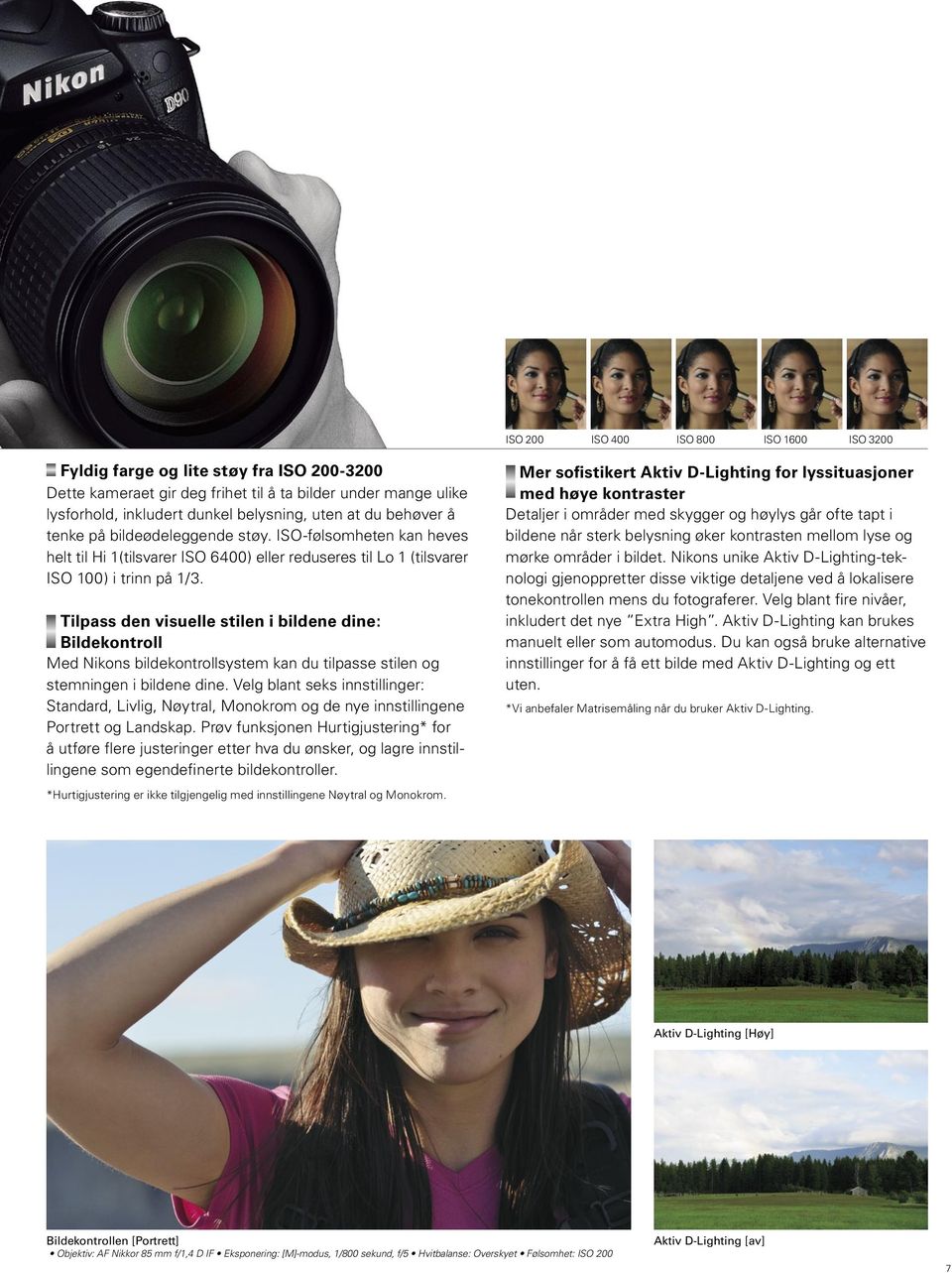 Tilpass den visuelle stilen i bildene dine: Bildekontroll Med Nikons bildekontrollsystem kan du tilpasse stilen og stemningen i bildene dine.