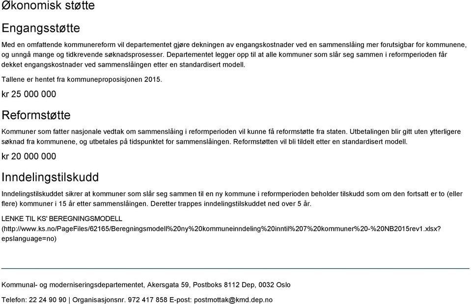 Tallene er hentet fra kommuneproposisjonen 2015. kr 25 000 000 Reformstøtte Kommuner som fatter nasjonale vedtak om sammenslåing i reformperioden vil kunne få reformstøtte fra staten.