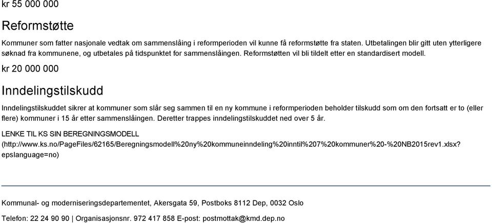 kr 20 000 000 Inndelingstilskudd Inndelingstilskuddet sikrer at kommuner som slår seg sammen til en ny kommune i reformperioden beholder tilskudd som om den fortsatt er to (eller flere) kommuner i 15