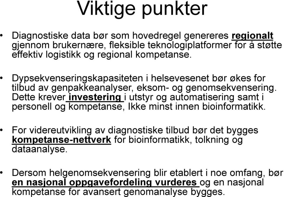 Dette krever investering i utstyr og automatisering samt i personell og kompetanse, Ikke minst innen bioinformatikk.