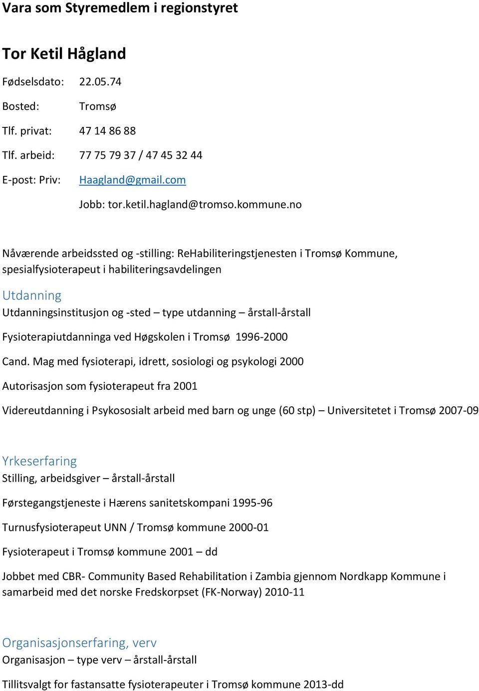 no Nåværende arbeidssted og -stilling: ReHabiliteringstjenesten i Tromsø Kommune, spesialfysioterapeut i habiliteringsavdelingen sinstitusjon og -sted type utdanning årstall-årstall