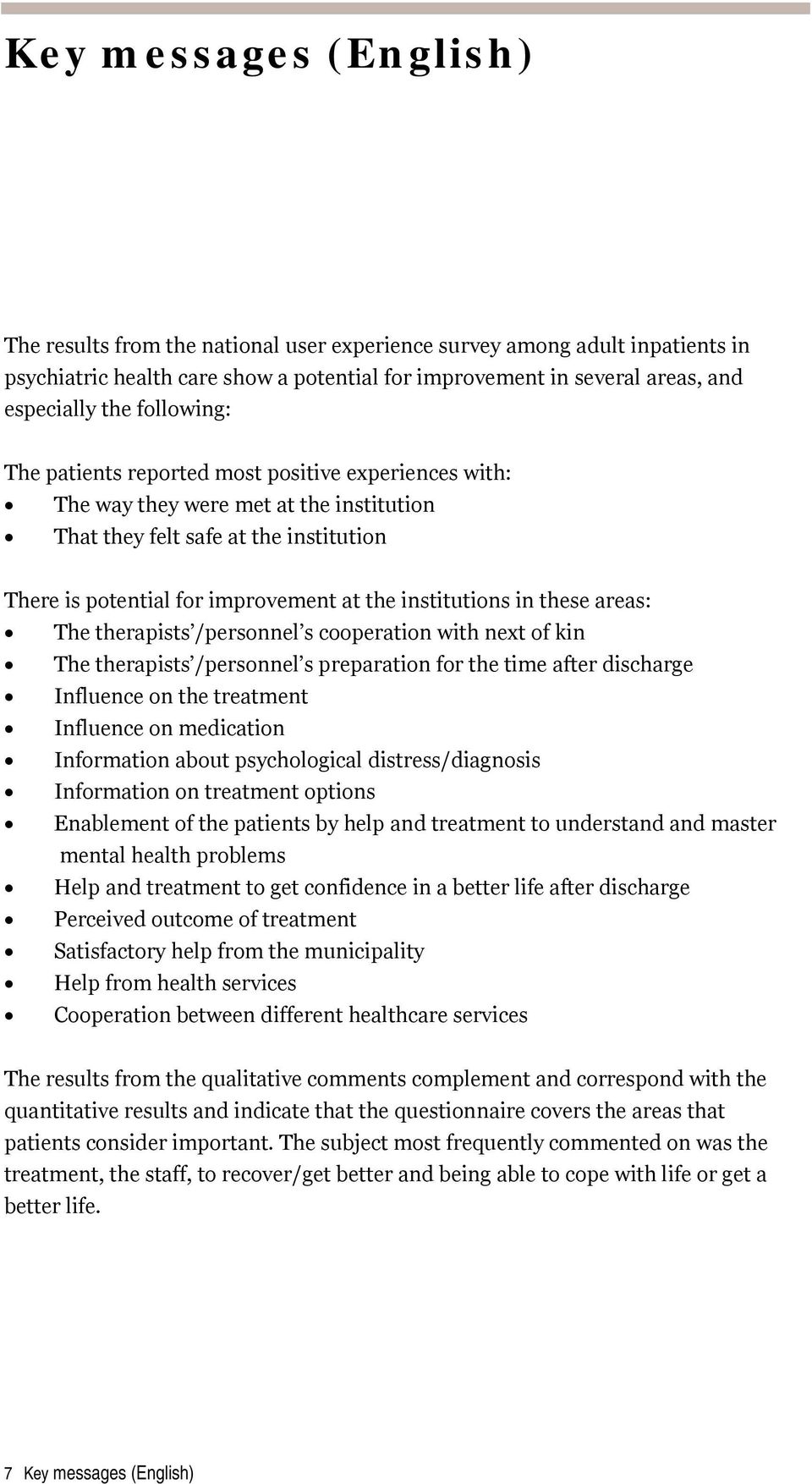 in these areas: The therapists /personnel s cooperation with next of kin The therapists /personnel s preparation for the time after discharge Influence on the treatment Influence on medication