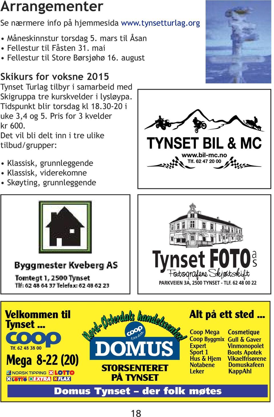 august Skikurs for voksne 2015 Tynset Turlag tilbyr i samarbeid med Skigruppa tre kurskvelder i lysløypa.