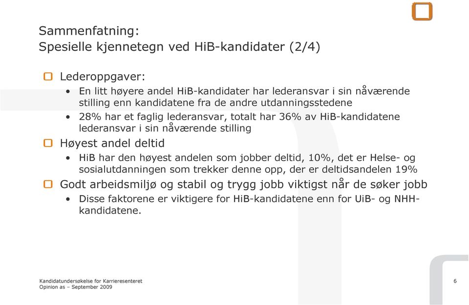 stilling Høyest andel deltid HiB har den høyest andelen som jobber deltid, 0%, det er Helse- og sosialutdanningen som trekker denne opp, der er