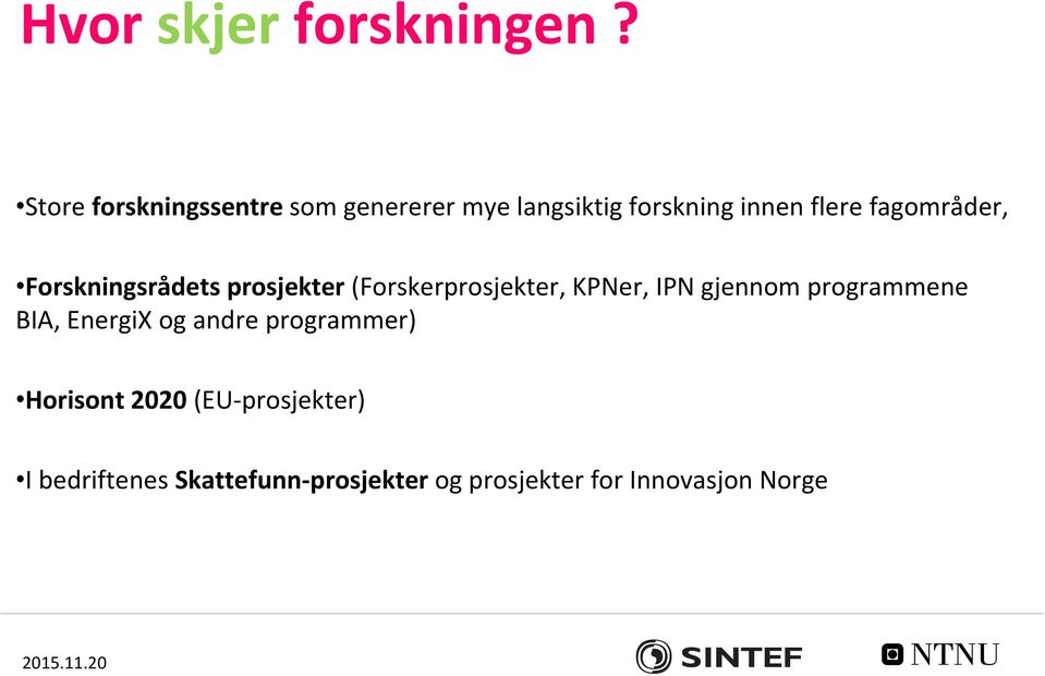 fagområder, Forskningsrådets prosjekter (Forskerprosjekter, KPNer, IPN gjennom