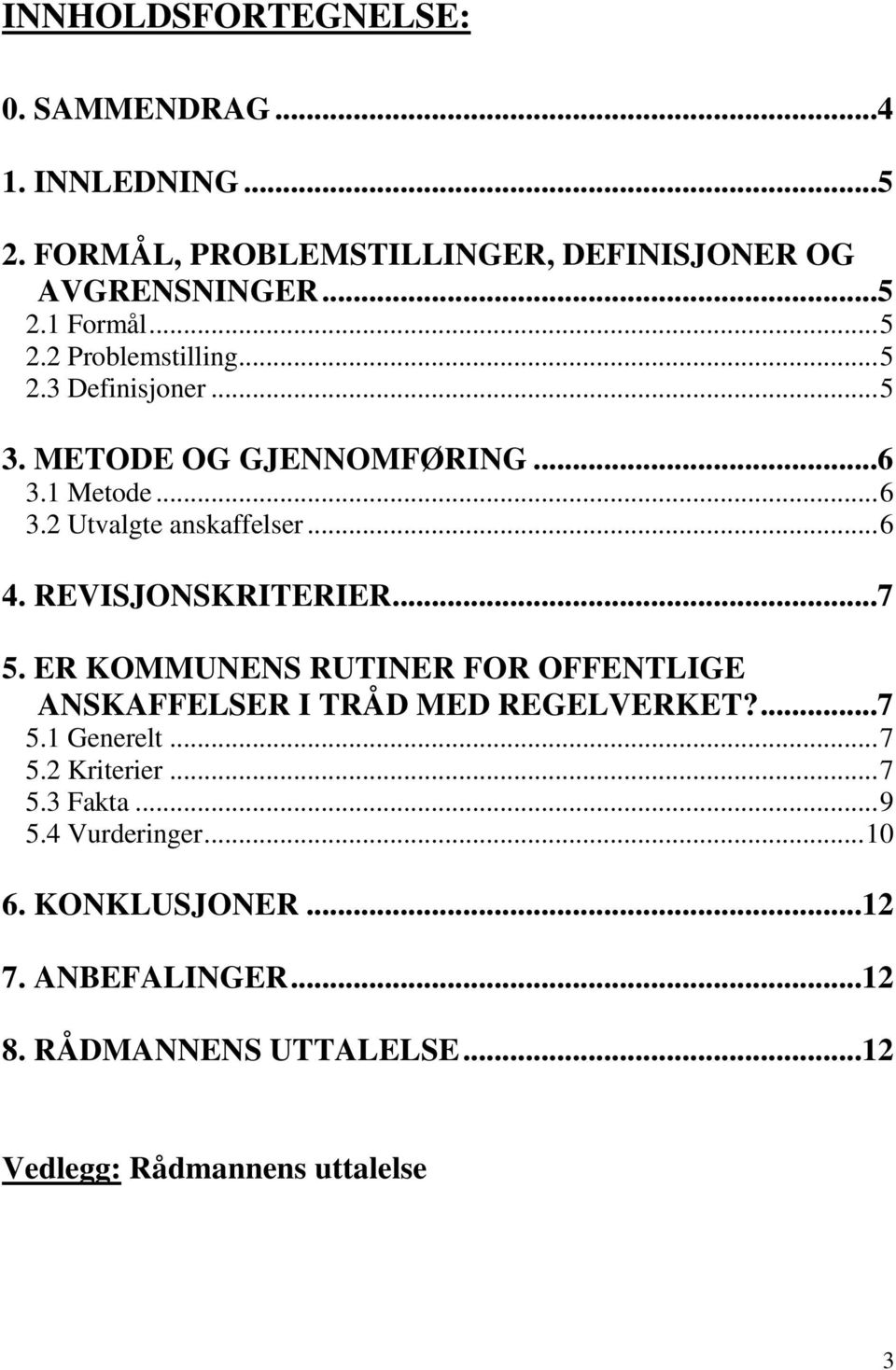 REVISJONSKRITERIER...7 5. ER KOMMUNENS RUTINER FOR OFFENTLIGE ANSKAFFELSER I TRÅD MED REGELVERKET?...7 5.1 Generelt... 7 5.2 Kriterier.