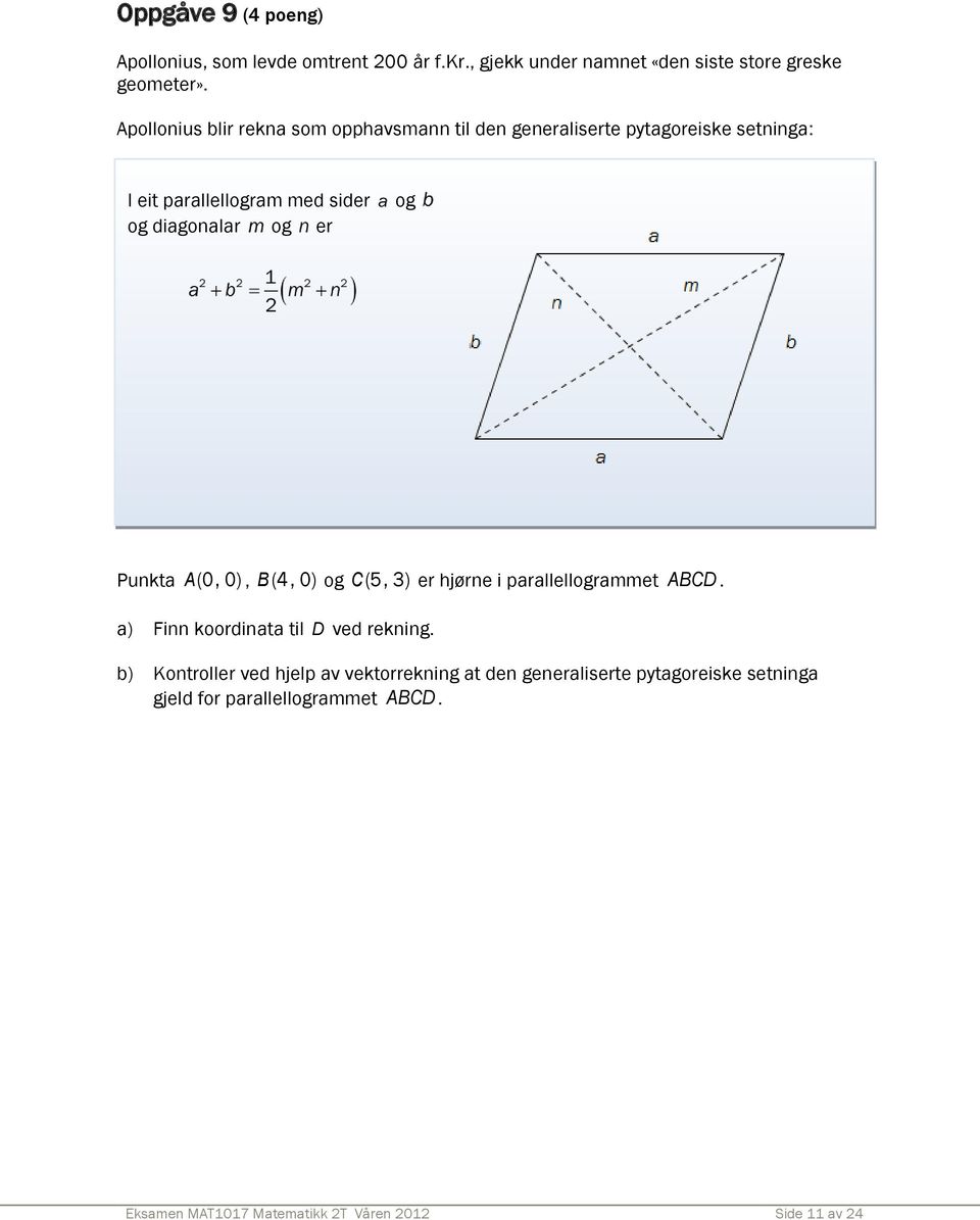 og Punkta A (0, 0), B (4, 0) og C (5, 3) er hjørne i parallellogrammet ABCD. a) Finn koordinata til D ved rekning.