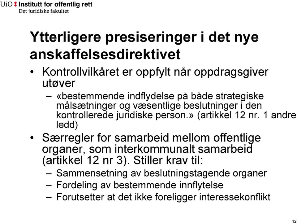 1 andre ledd) Særregler for samarbeid mellom offentlige organer, som interkommunalt samarbeid (artikkel 12 nr 3).