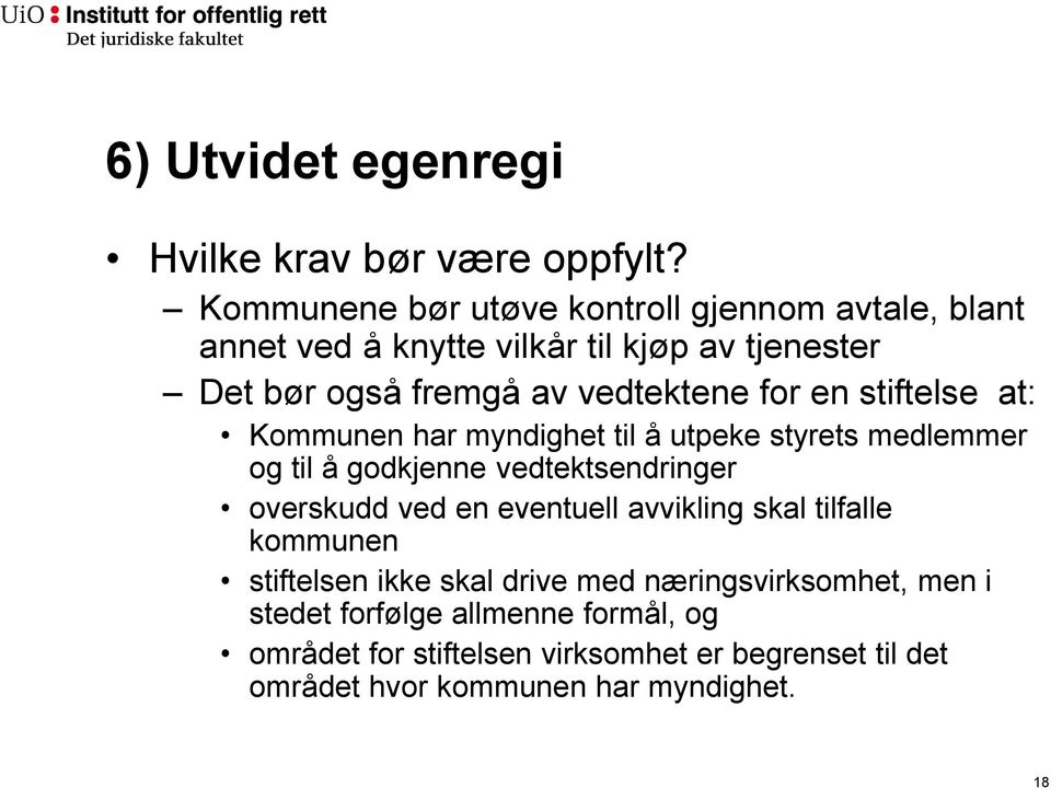 for en stiftelse at: Kommunen har myndighet til å utpeke styrets medlemmer og til å godkjenne vedtektsendringer overskudd ved en