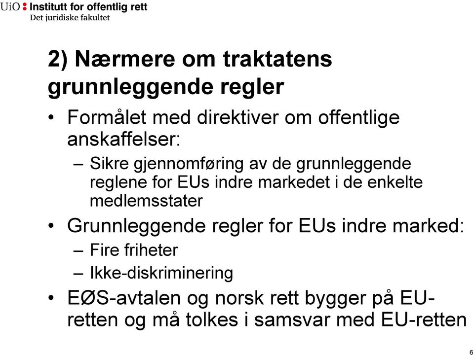 de enkelte medlemsstater Grunnleggende regler for EUs indre marked: Fire friheter