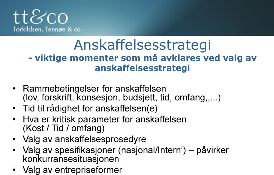 ..) Tid til rådighet for anskaffelsen(e) Hva er kritisk parameter for anskaffelsen (Kost / Tid /