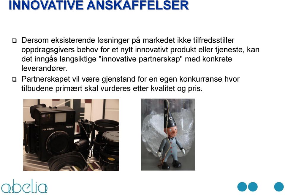 langsiktige "innovative partnerskap" med konkrete leverandører.