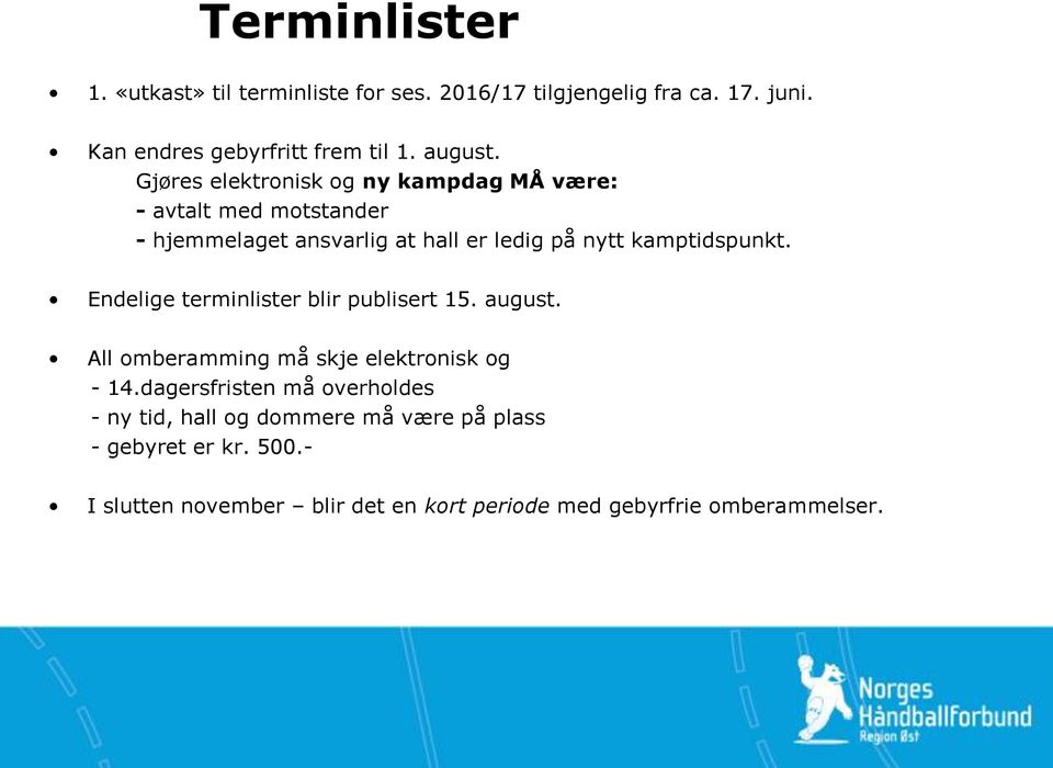 Endelige terminlister blir publisert 15. august. All omberamming må skje elektronisk og - 14.