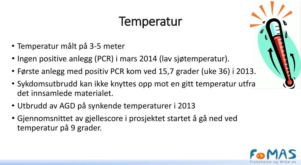 Sykdomsutbrudd kan ikke knyttes opp mot en gitt temperatur utfra det innsamlede materialet.