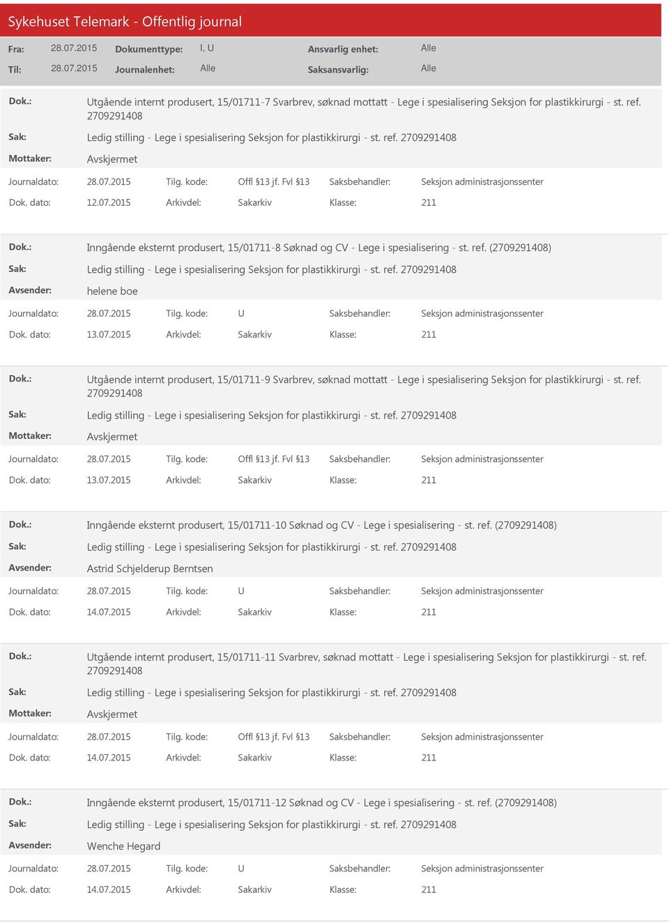 2015 Arkivdel: Sakarkiv tgående internt produsert, 15/01711-9 Svarbrev, søknad mottatt - Lege i spesialisering Seksjon for plastikkirurgi - st. ref. Dok. dato: 13.07.