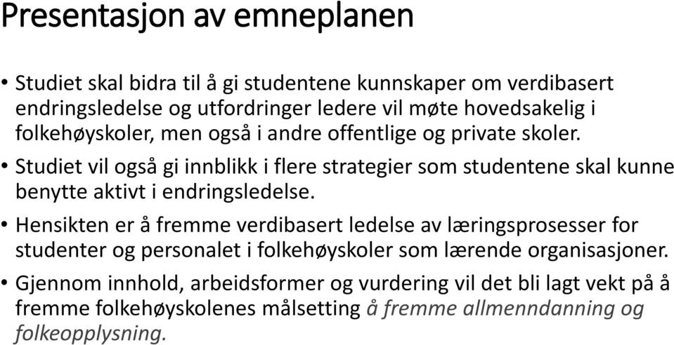 Studiet vil også gi innblikk i flere strategier som studentene skal kunne benytte aktivt i endringsledelse.