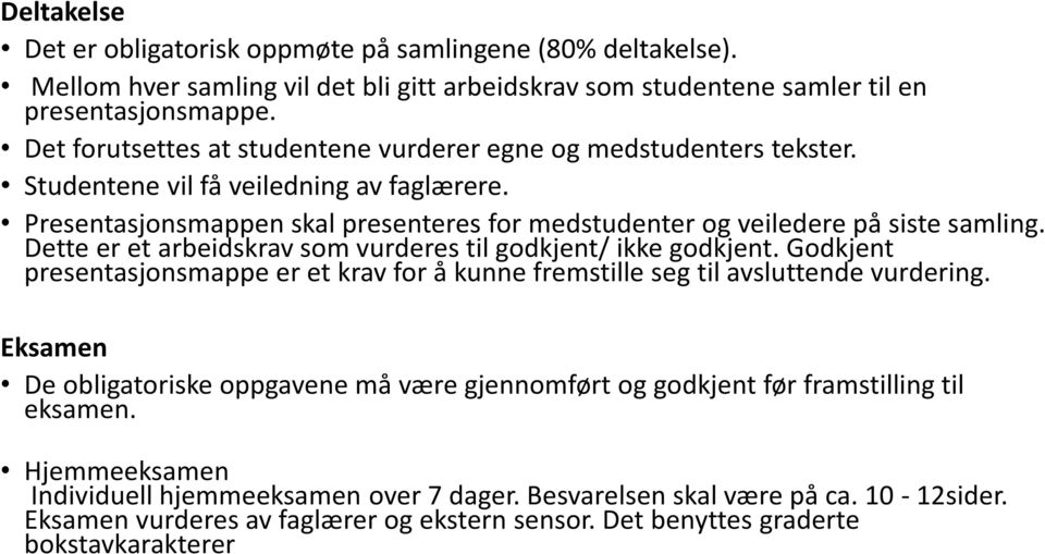 Dette er et arbeidskrav som vurderes til godkjent/ ikke godkjent. Godkjent presentasjonsmappe er et krav for å kunne fremstille seg til avsluttende vurdering.