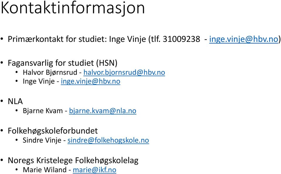 no Inge Vinje - inge.vinje@hbv.no NLA Bjarne Kvam - bjarne.kvam@nla.