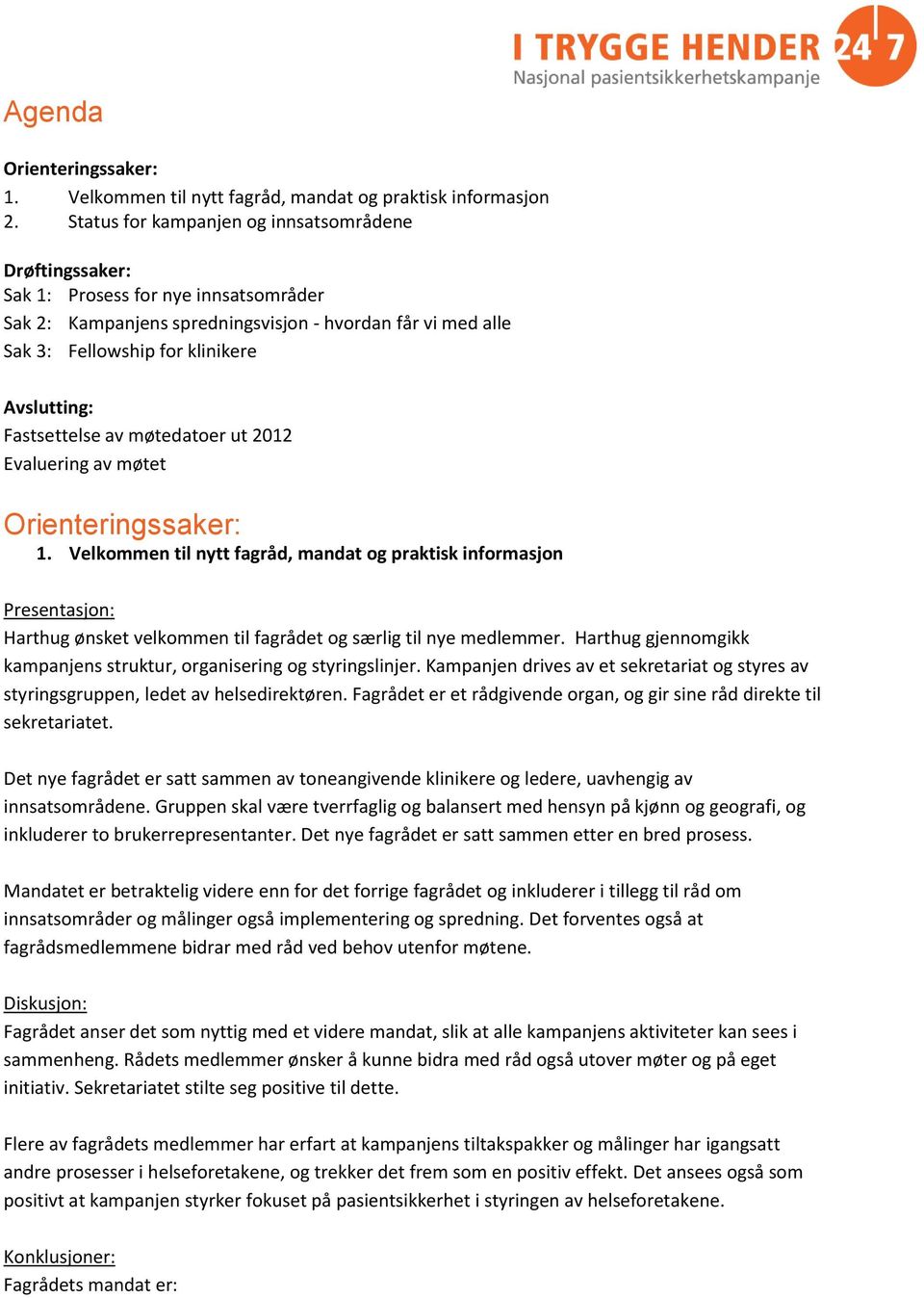 Fastsettelse av møtedatoer ut 2012 Evaluering av møtet Orienteringssaker: 1.