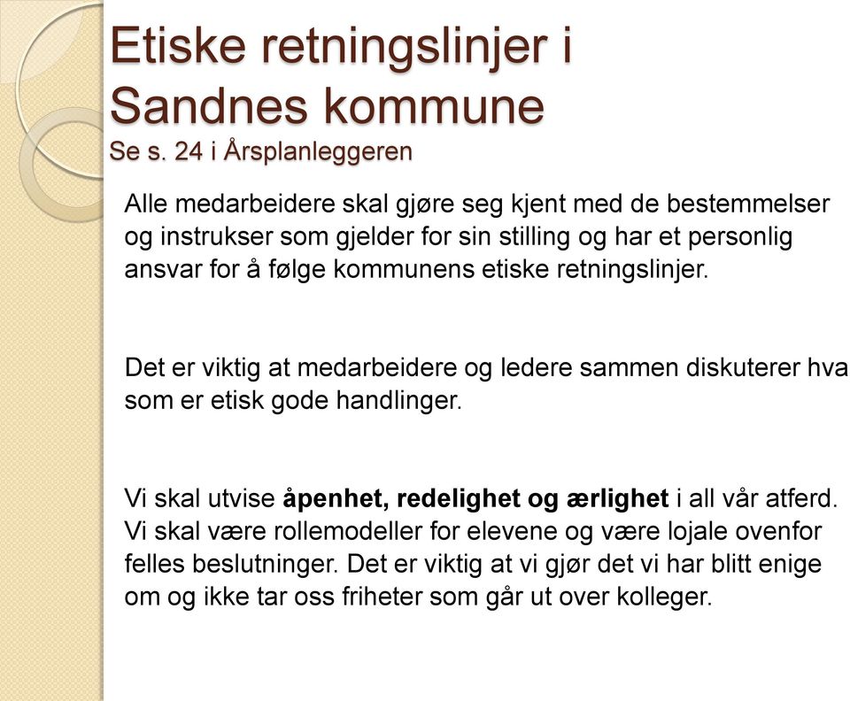 ansvar for å følge kommunens etiske retningslinjer. Det er viktig at medarbeidere og ledere sammen diskuterer hva som er etisk gode handlinger.