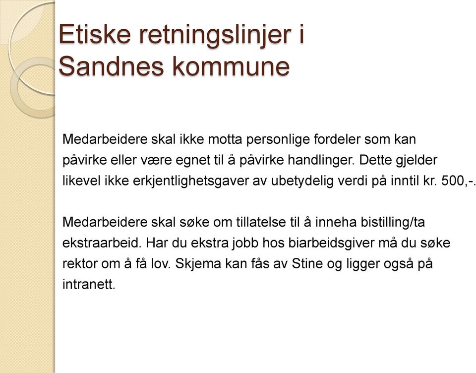 Dette gjelder likevel ikke erkjentlighetsgaver av ubetydelig verdi på inntil kr. 500,-.