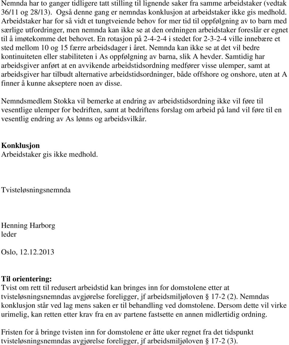 imøtekomme det behovet. En rotasjon på 2-4-2-4 i stedet for 2-3-2-4 ville innebære et sted mellom 10 og 15 færre arbeidsdager i året.