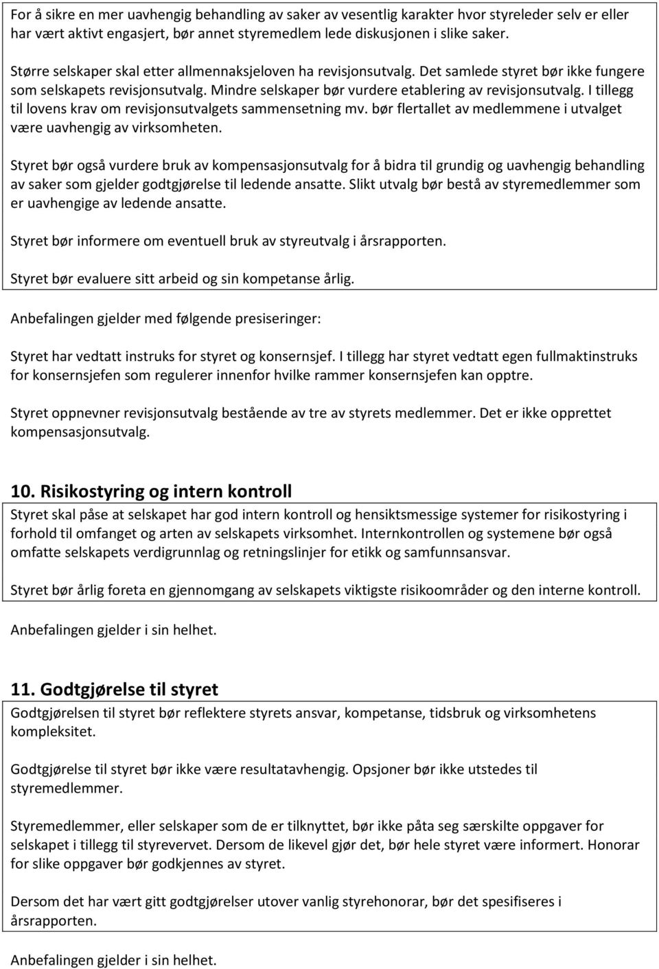 I tillegg til lovens krav om revisjonsutvalgets sammensetning mv. bør flertallet av medlemmene i utvalget være uavhengig av virksomheten.