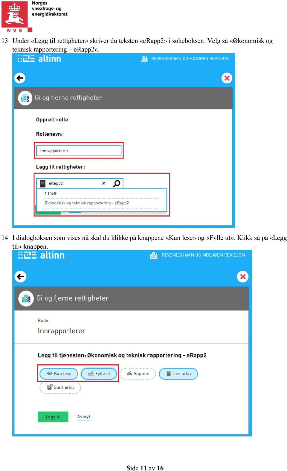 14. I dialogboksen som vises nå skal du klikke på knappene «Kun