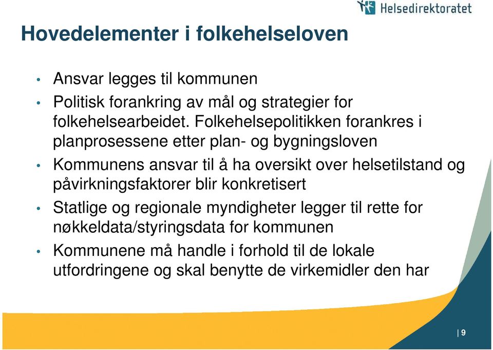 Folkehelsepolitikken forankres i planprosessene etter plan- og bygningsloven Kommunens ansvar til å ha oversikt over