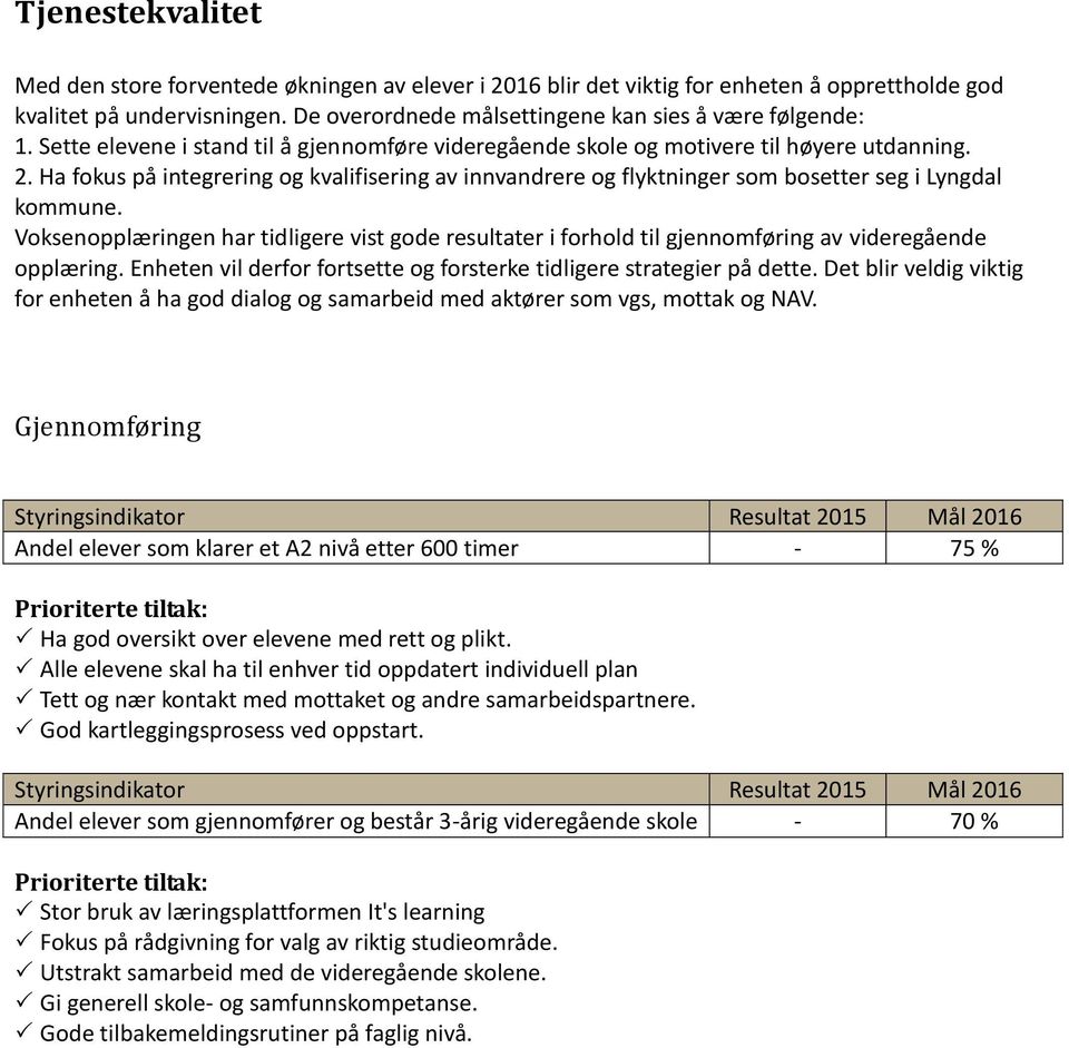 Ha fokus på integrering og kvalifisering av innvandrere og flyktninger som bosetter seg i Lyngdal kommune.