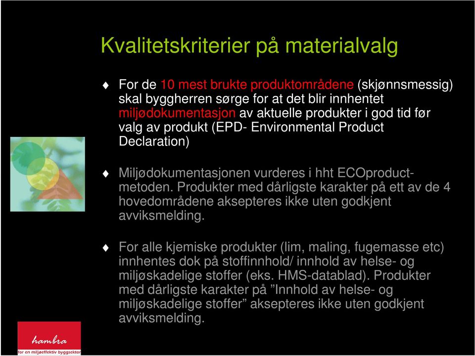 Produkter med dårligste karakter på ett av de 4 hovedområdene aksepteres ikke uten godkjent avviksmelding.