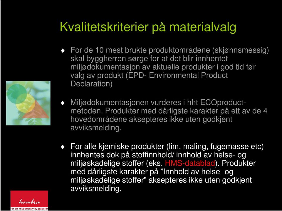 Produkter med dårligste karakter på ett av de 4 hovedområdene aksepteres ikke uten godkjent avviksmelding.