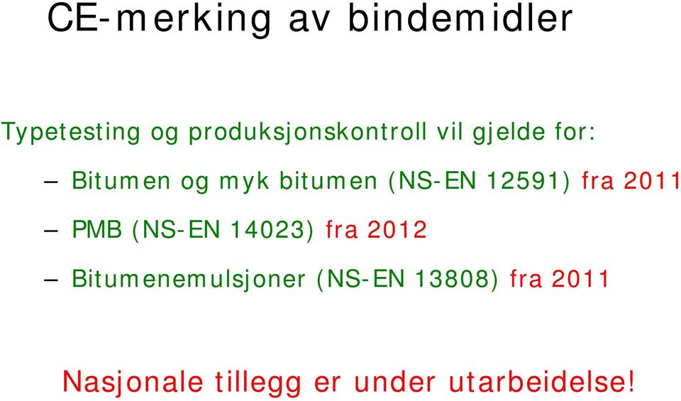 bitumen (NS-EN 12591) fra 2011 PMB (NS-EN 14023) fra 2012