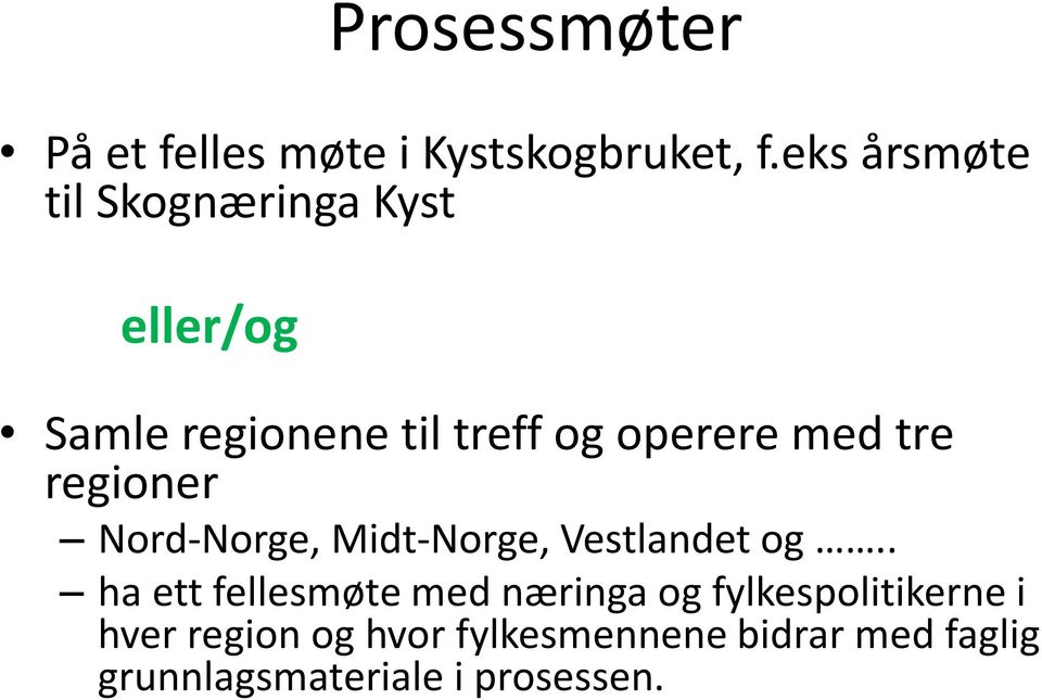 med tre regioner Nord-Norge, Midt-Norge, Vestlandet og.