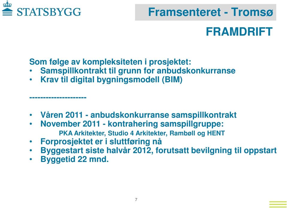November 2011 - kontrahering samspillgruppe: PKA Arkitekter, Studio 4 Arkitekter, Rambøll og HENT
