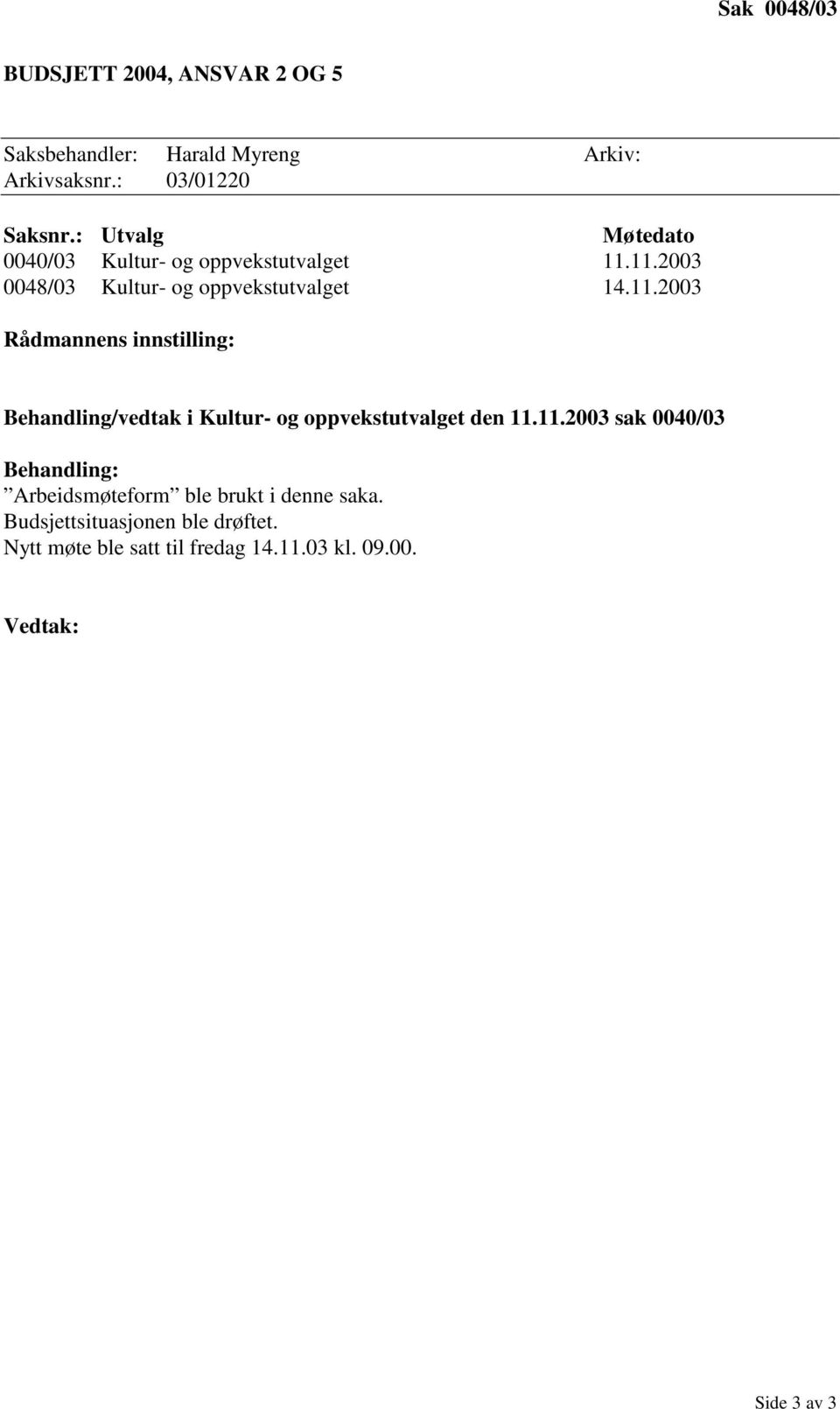 11.2003 0048/03 Kultur- og oppvekstutvalget 14.11.2003 Behandling/vedtak i Kultur- og oppvekstutvalget den 11.