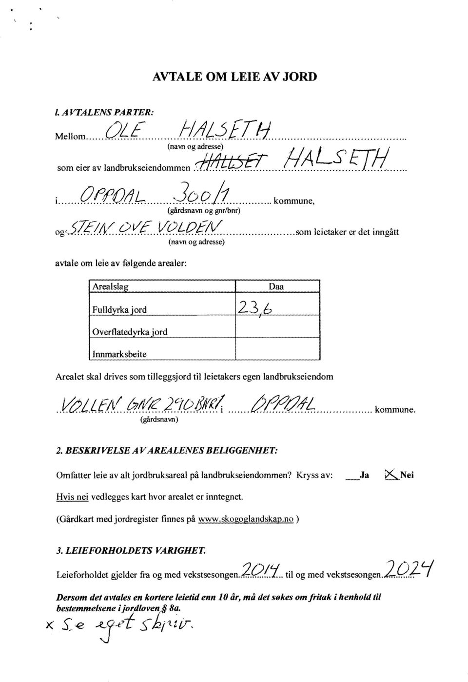 6 3, Daa Overflatedyrka jord Innmarksbeite Arealet skal drives som tilleggsjord til leietakers egen landbrukseiendom VOI EA/ K7/17,/2W7 1 (gårdsnavn) kommune.