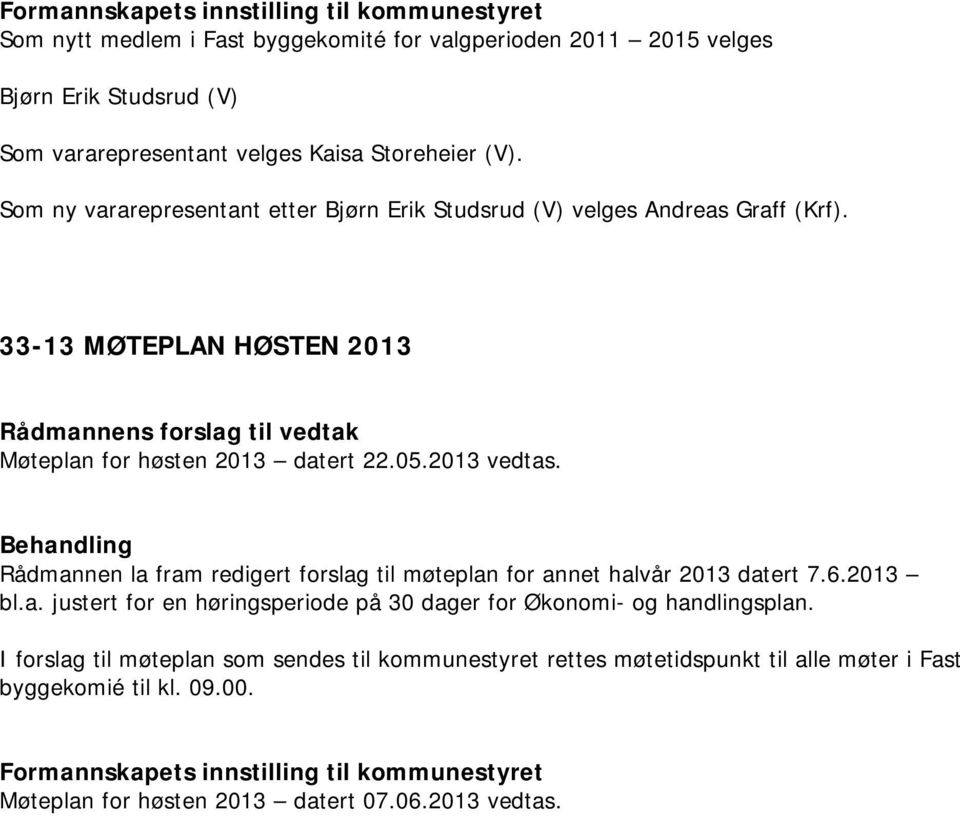 Rådmannen la fram redigert forslag til møteplan for annet halvår 2013 datert 7.6.2013 bl.a. justert for en høringsperiode på 30 dager for Økonomi- og handlingsplan.