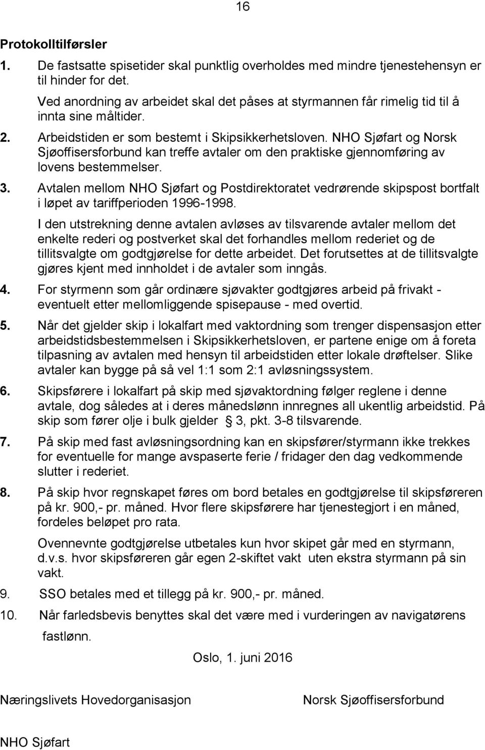 NHO Sjøfart og Norsk Sjøoffisersforbund kan treffe avtaler om den praktiske gjennomføring av lovens bestemmelser. 3.