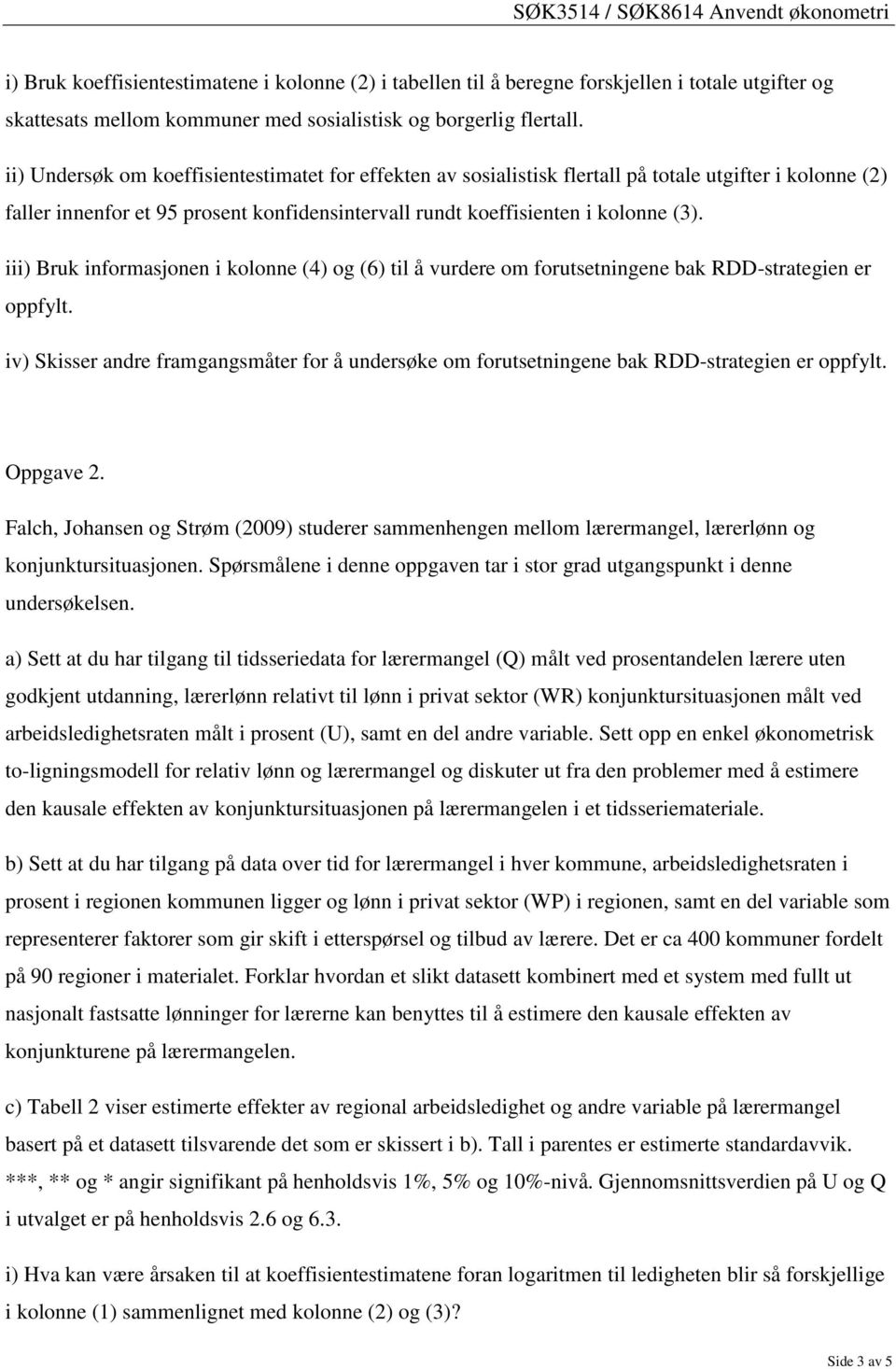 iii) Bruk informasjonen i kolonne (4) og (6) til å vurdere om forutsetningene bak RDD-strategien er oppfylt.