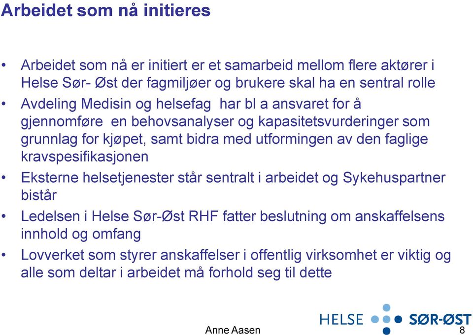 av den faglige kravspesifikasjonen Eksterne helsetjenester står sentralt i arbeidet og Sykehuspartner bistår Ledelsen i Helse Sør-Øst RHF fatter beslutning om