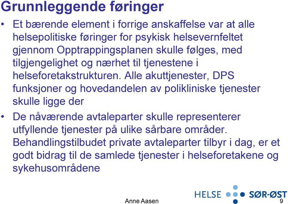 Alle akuttjenester, DPS funksjoner og hovedandelen av polikliniske tjenester skulle ligge der De nåværende avtaleparter skulle representerer