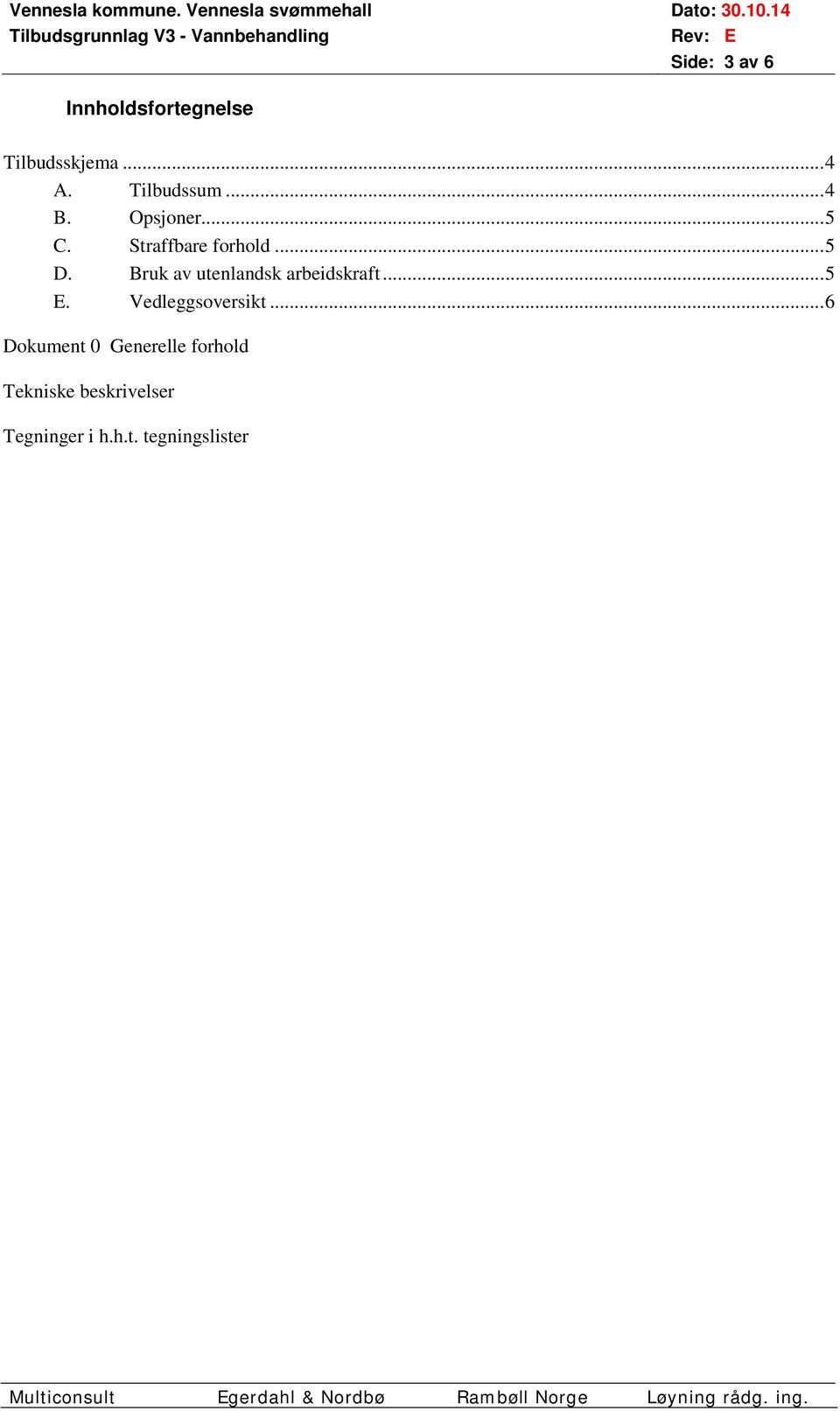 Bruk av utenlandsk arbeidskraft... 5 E. Vedleggsoversikt.