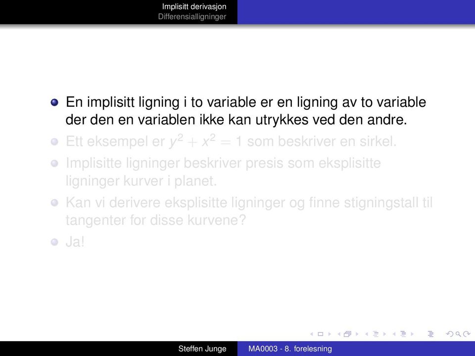 Implisitte ligninger beskriver presis som eksplisitte ligninger kurver i planet.