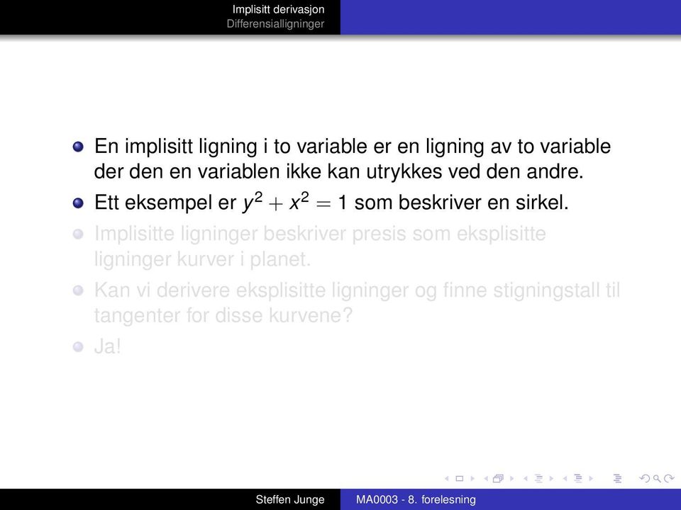 Implisitte ligninger beskriver presis som eksplisitte ligninger kurver i planet.