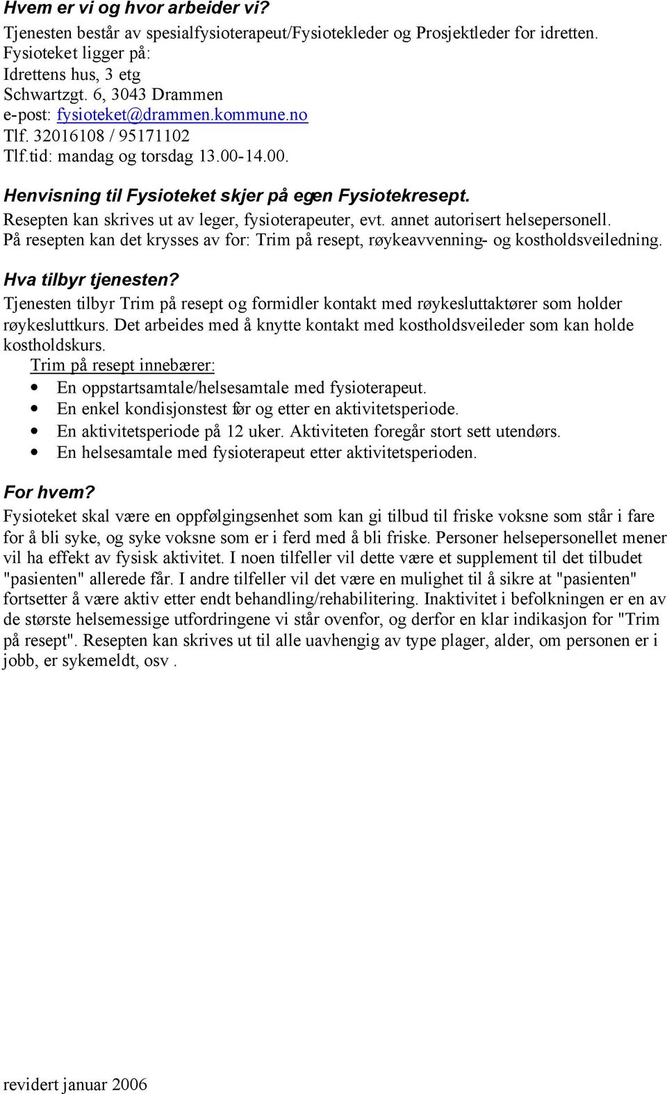 Dette er en beskrivelse av fysioterapitjenesten i Drammen kommune som skal  ut på kommunens hjemmeside. - PDF Free Download