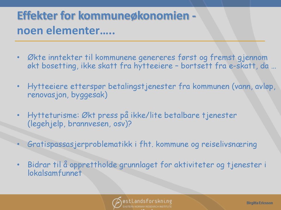 e-skatt, da Hytteeiere etterspør betalingstjenester fra kommunen (vann, avløp, renovasjon, byggesak) Hytteturisme: Økt press