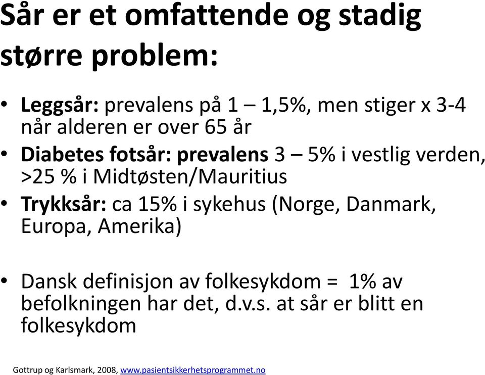 15% i sykehus (Norge, Danmark, Europa, Amerika) Dansk definisjon av folkesykdom = 1% av befolkningen har