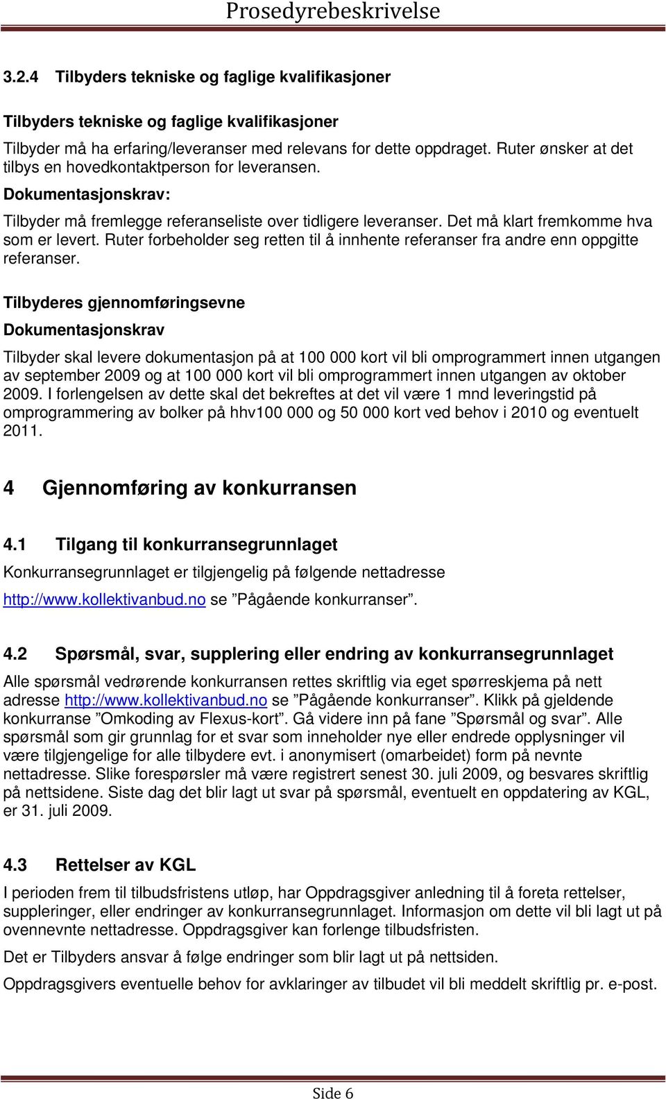 Ruter forbeholder seg retten til å innhente referanser fra andre enn oppgitte referanser.